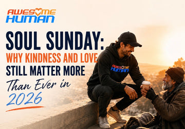 Soul Sunday: Why Kindness and Love Still Matter More Than Ever in 2026